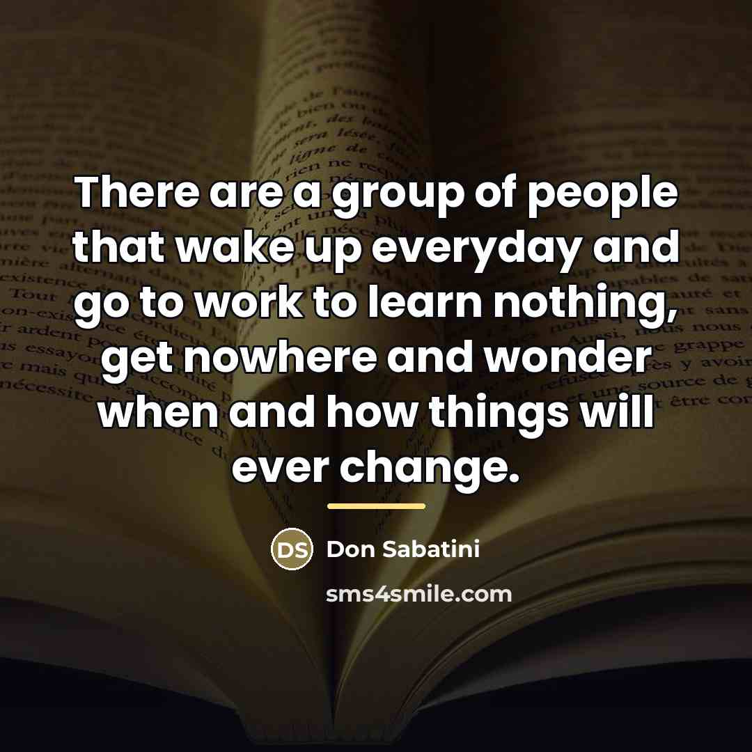 “There are a group of people that wake up everyday…” quote by Don Sabatini