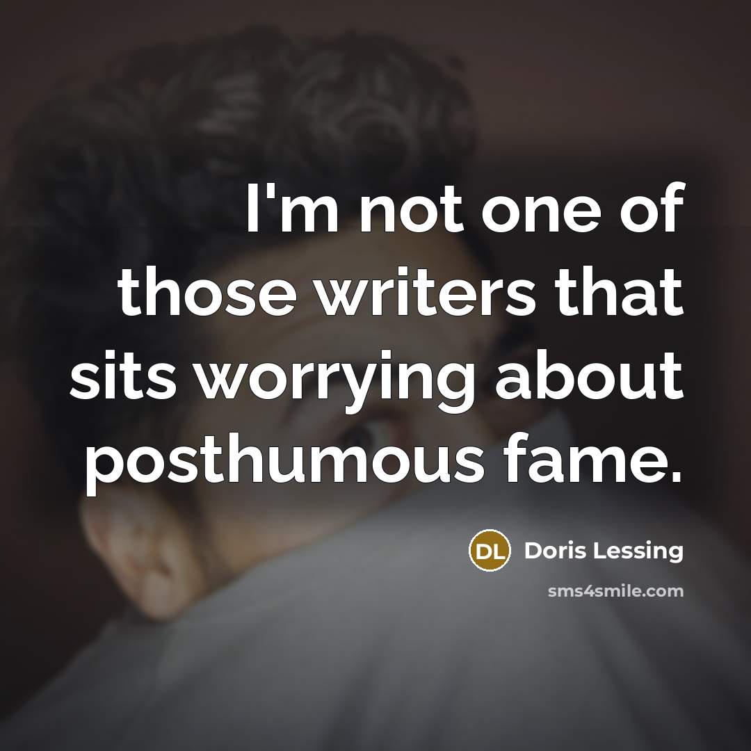 “I'm not one of those writers that sits worrying about…” quote by Doris Lessing