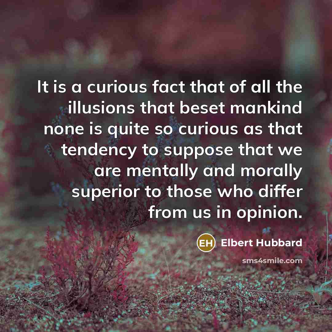 “It is a curious fact that of all the illusions…” quote by Elbert Hubbard