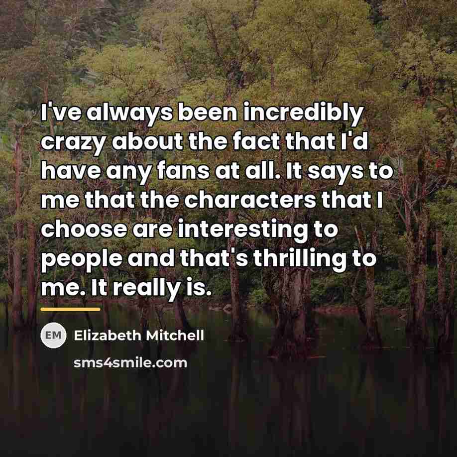 “I've always been incredibly crazy about the fact that I'd…” quote by Elizabeth Mitchell