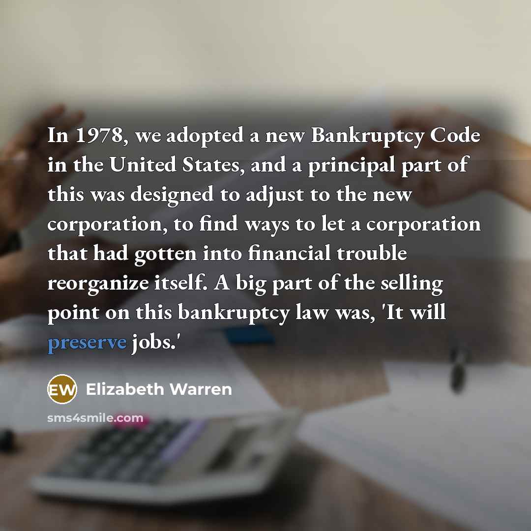 “In 1978, we adopted a new Bankruptcy Code in the…” quote by Elizabeth Warren