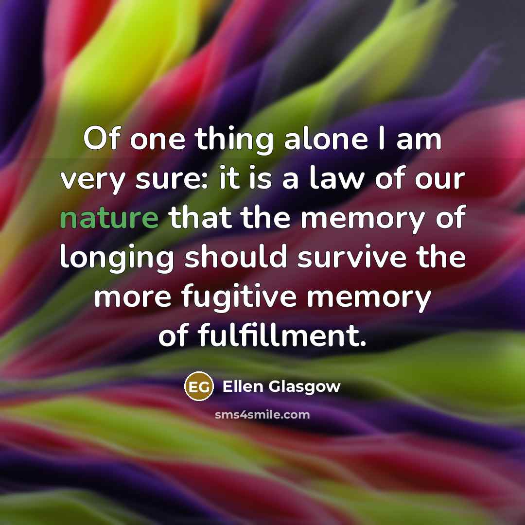 “Of one thing alone I am very sure: it is…” quote by Ellen Glasgow