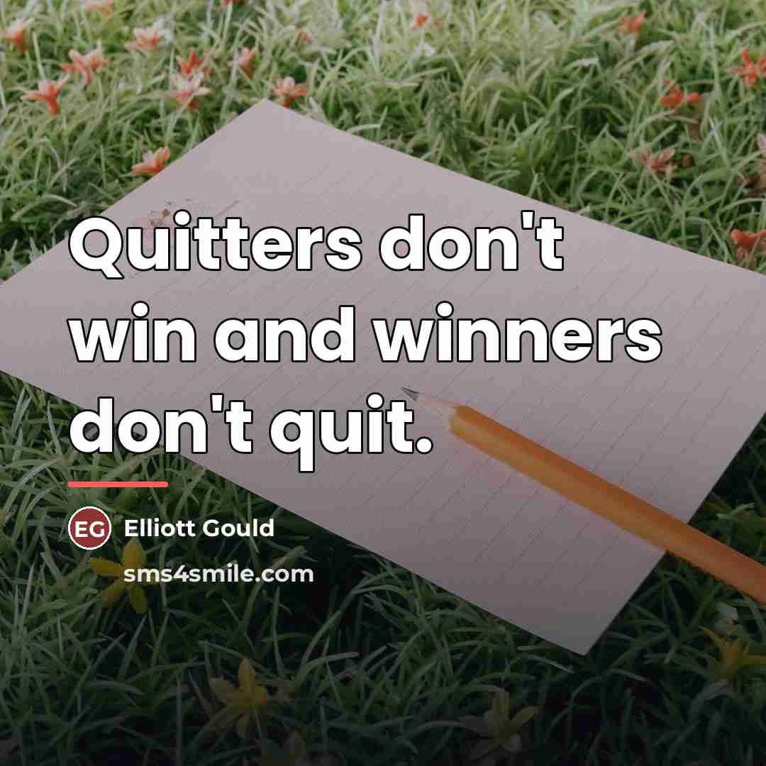“Quitters don't win and winners don't quit.…” quote by Elliott Gould
