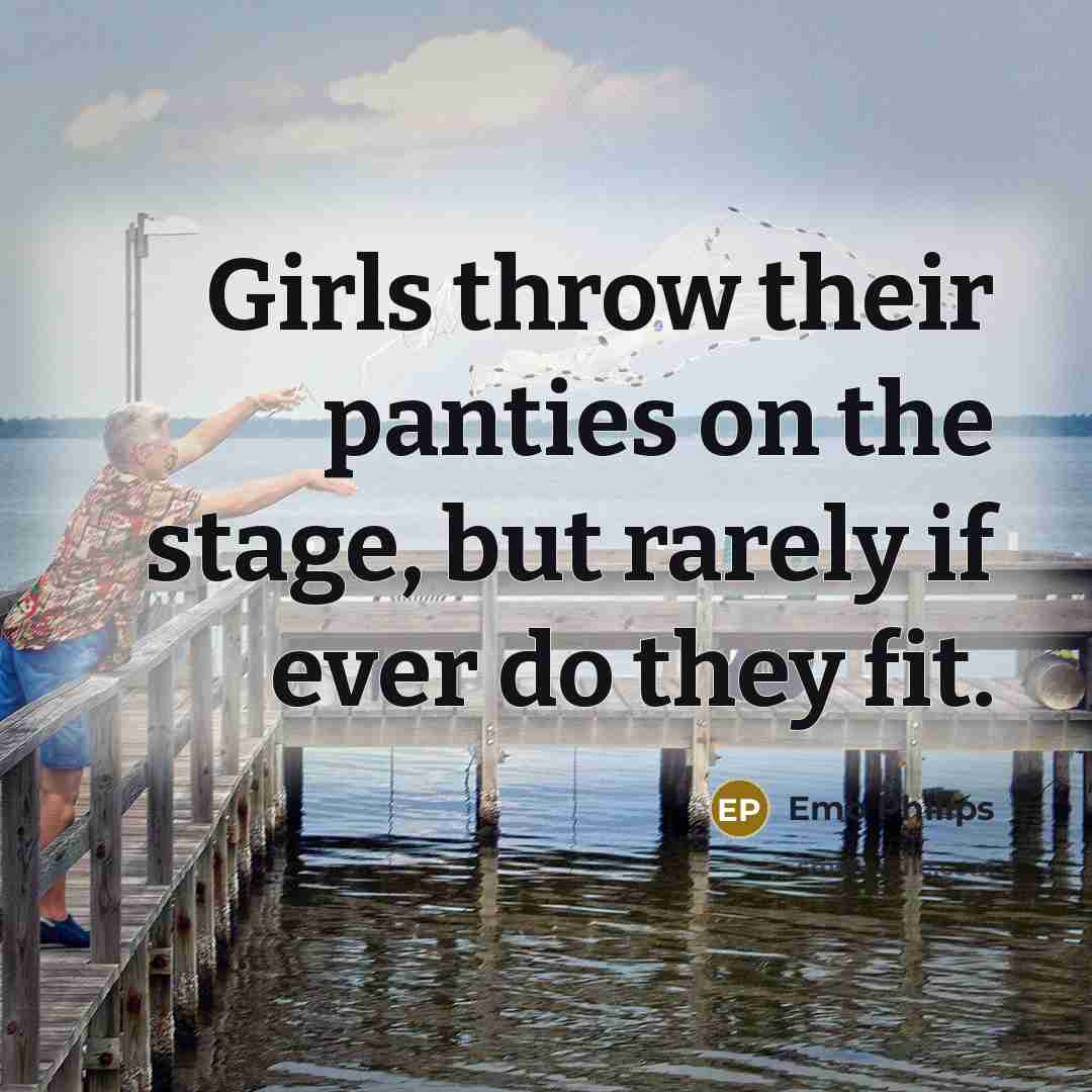 “Girls throw their panties on the stage, but rarely if…” quote by Emo Philips