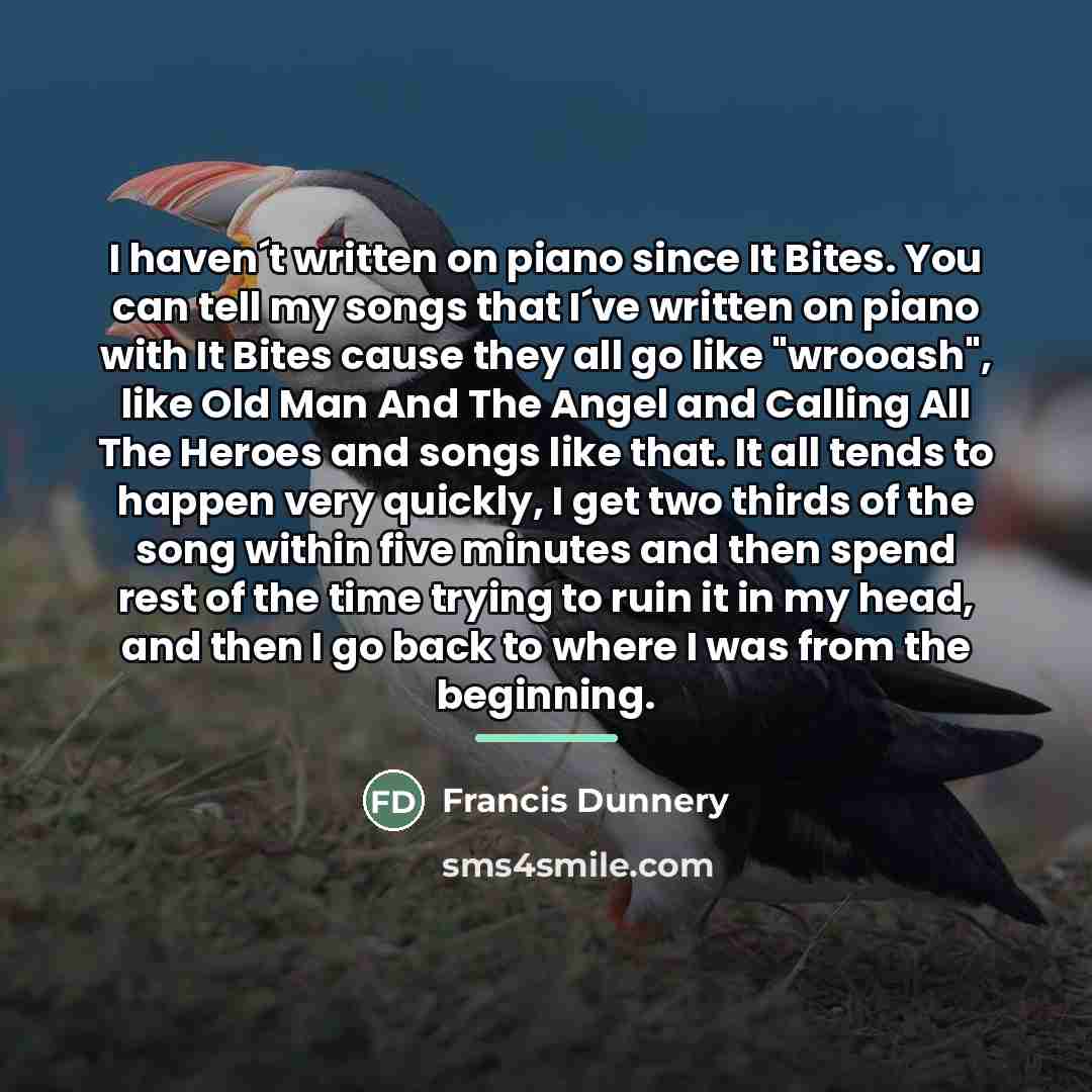 “I haven´t written on piano since It Bites. You can…” quote by Francis Dunnery