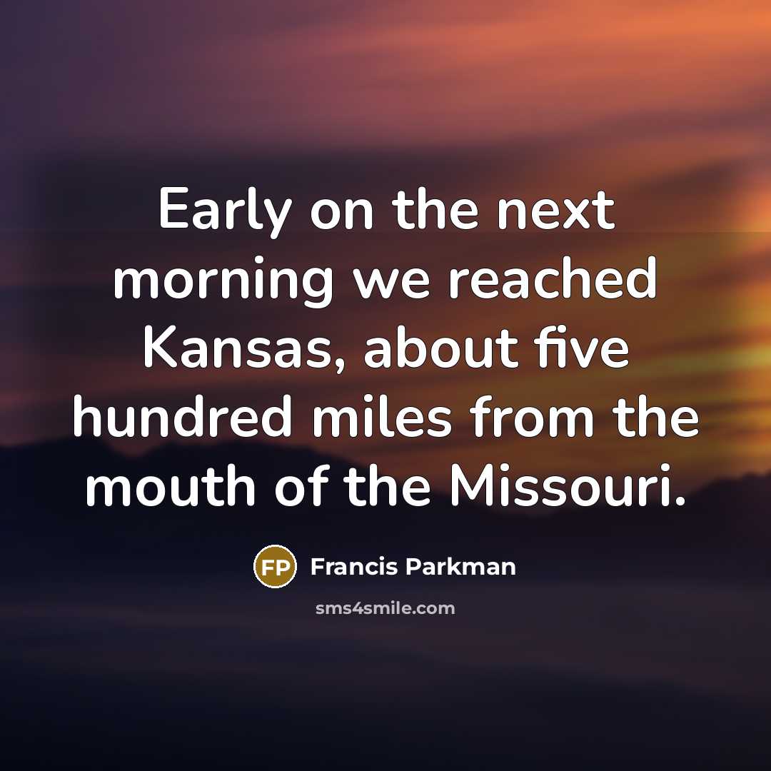 “Early on the next morning we reached Kansas, about five…” quote by Francis Parkman