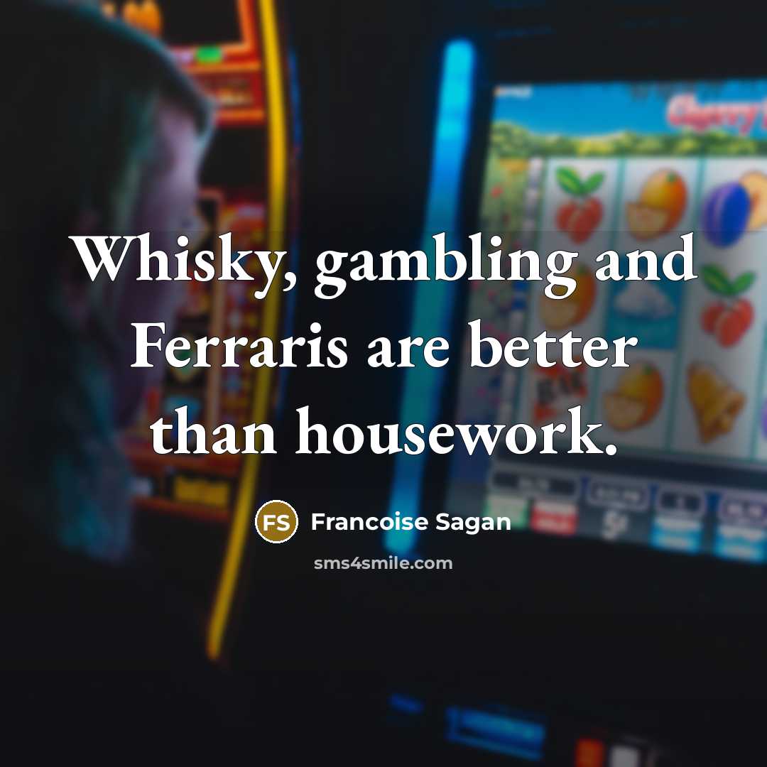 “Whisky, gambling and Ferraris are better than housework.…” quote by Francoise Sagan