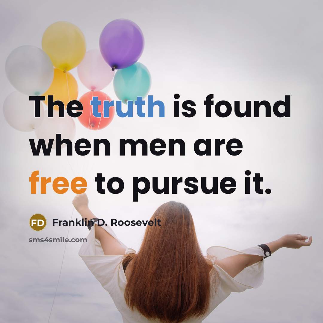 “The truth is found when men are free to pursue…” quote by Franklin D. Roosevelt