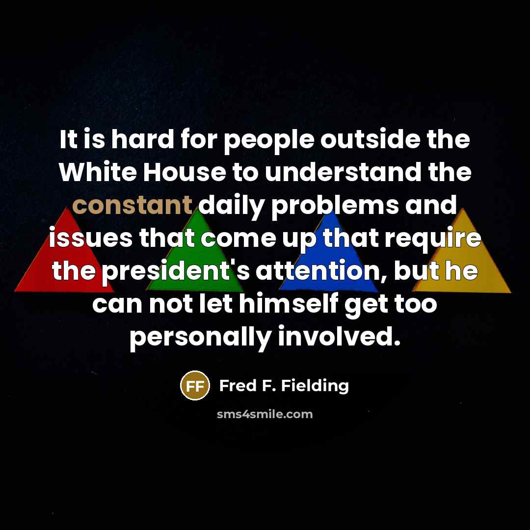 “It is hard for people outside the White House to…” quote by Fred F. Fielding