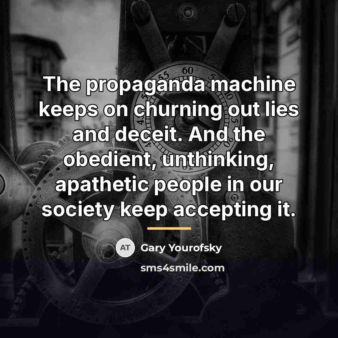 “The propaganda machine keeps on churning out lies and deceit.…” quote by Gary Yourofsky