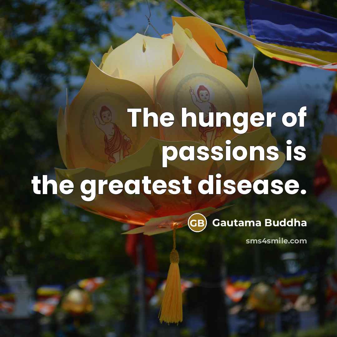 “The hunger of passions is the greatest disease.…” quote by Gautama Buddha