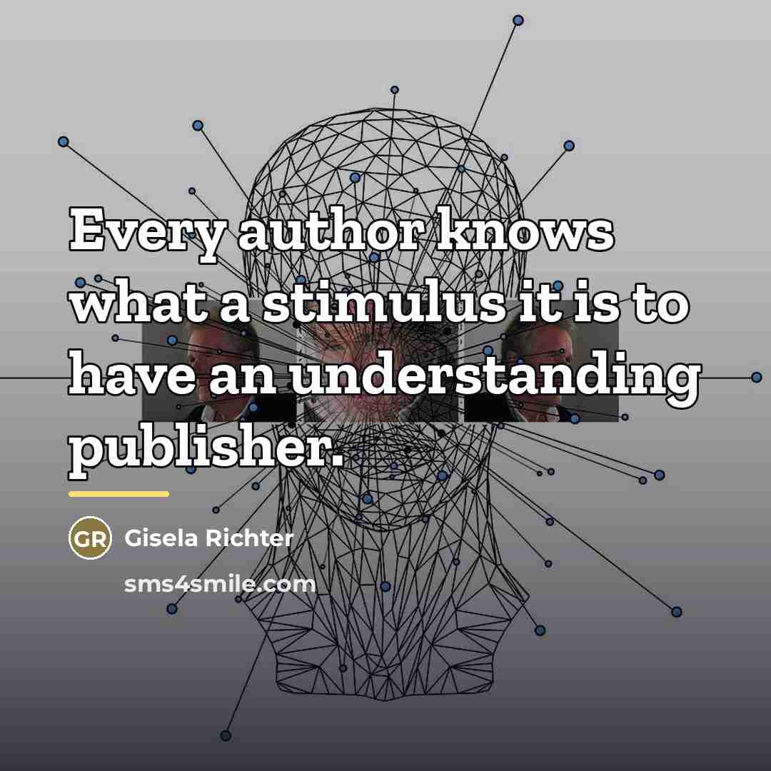 “Every author knows what a stimulus it is to have…” quote by Gisela Richter