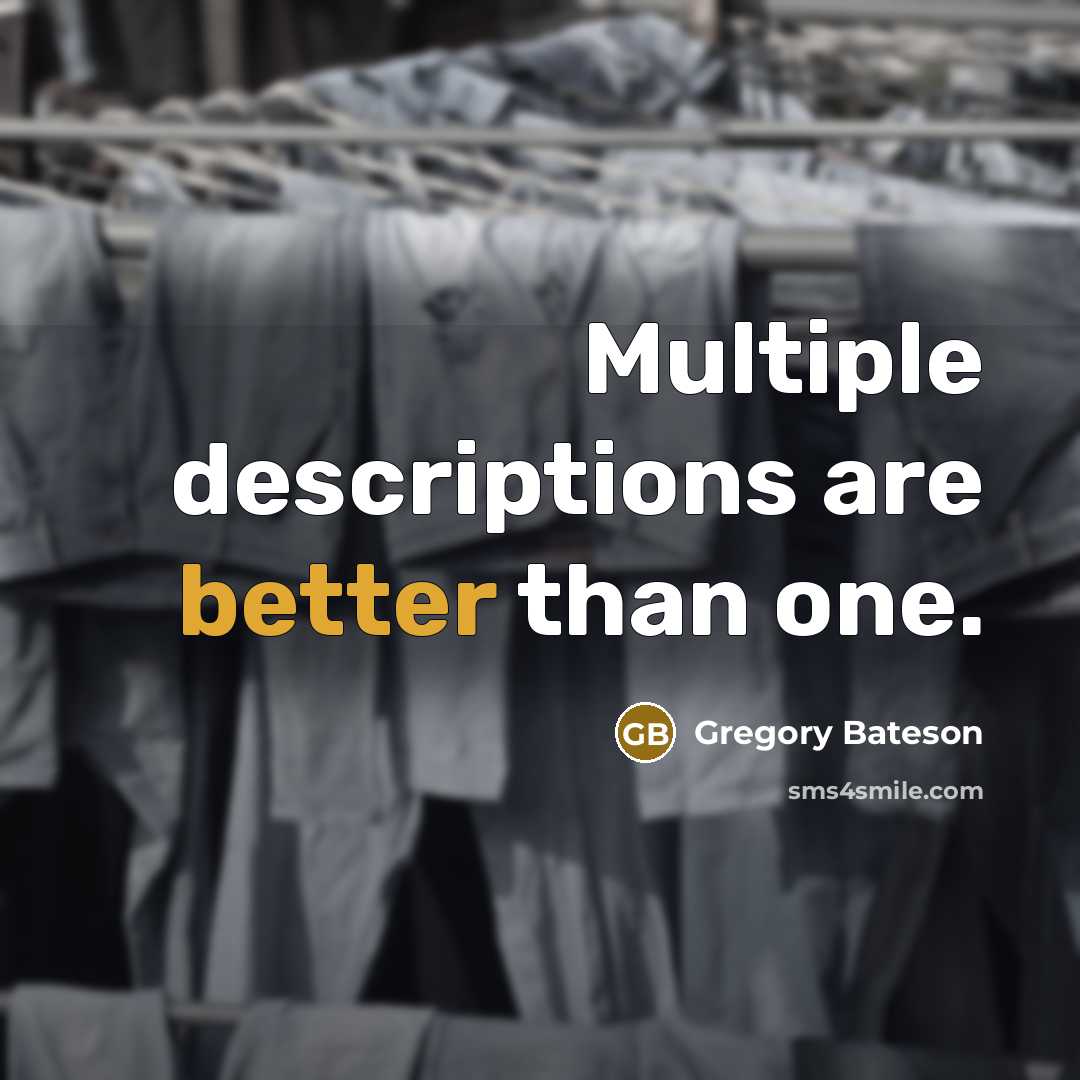 “Multiple descriptions are better than one.” quote by Gregory Bateson