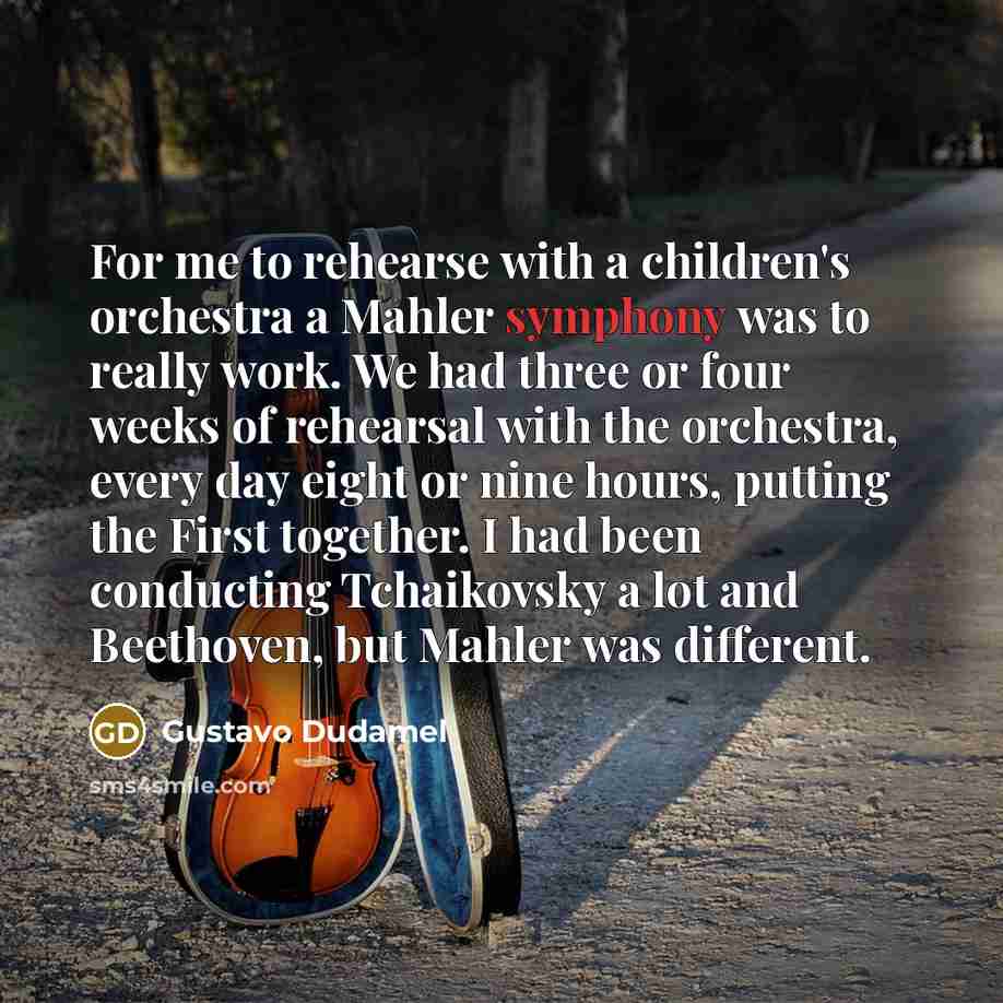 “For me to rehearse with a children's orchestra a Mahler…” quote by Gustavo Dudamel