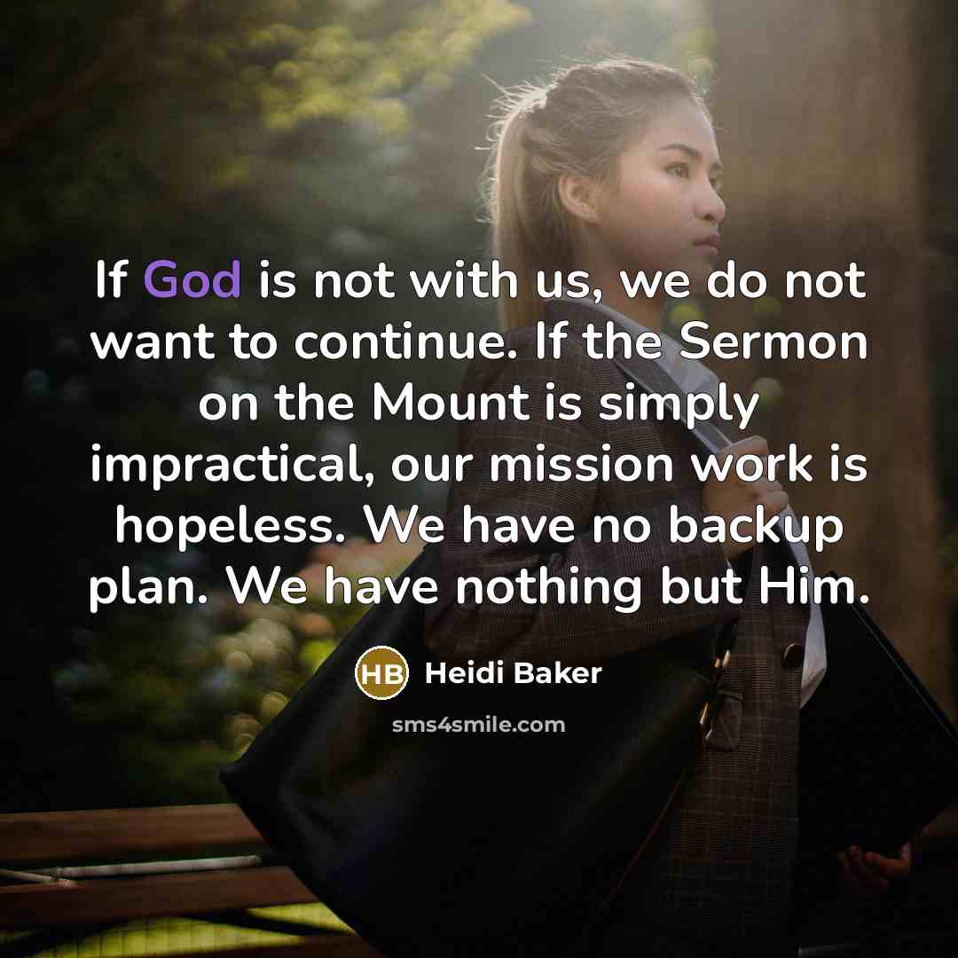 “If God is not with us, we do not want…” quote by Heidi Baker
