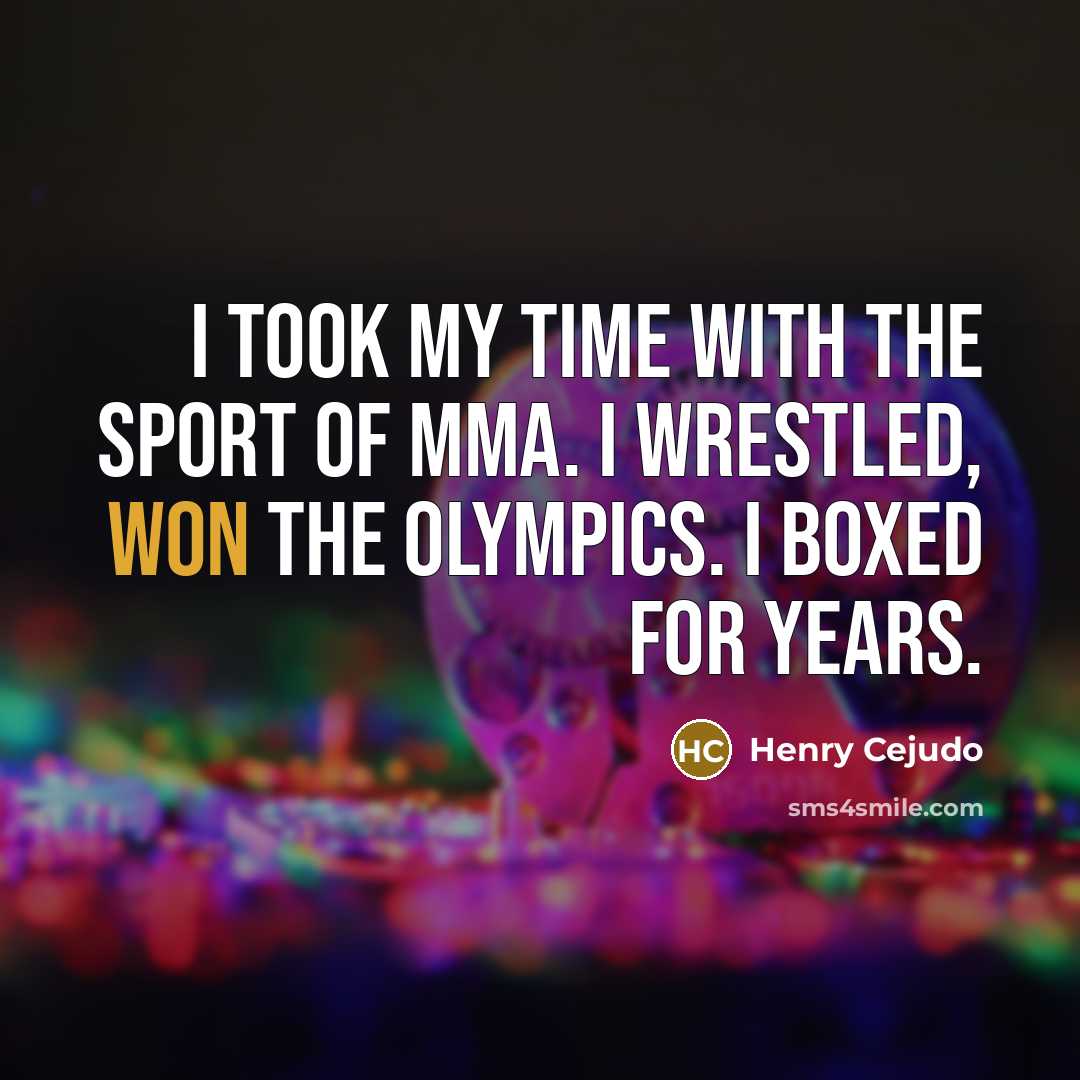“I took my time with the sport of MMA. I…” quote by Henry Cejudo