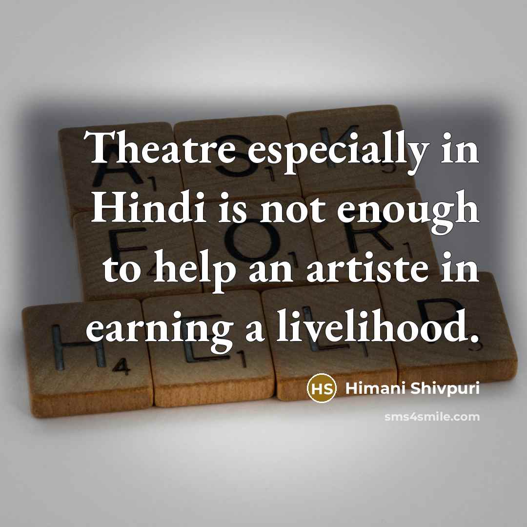 “Theatre especially in Hindi is not enough to help an…” quote by Himani Shivpuri
