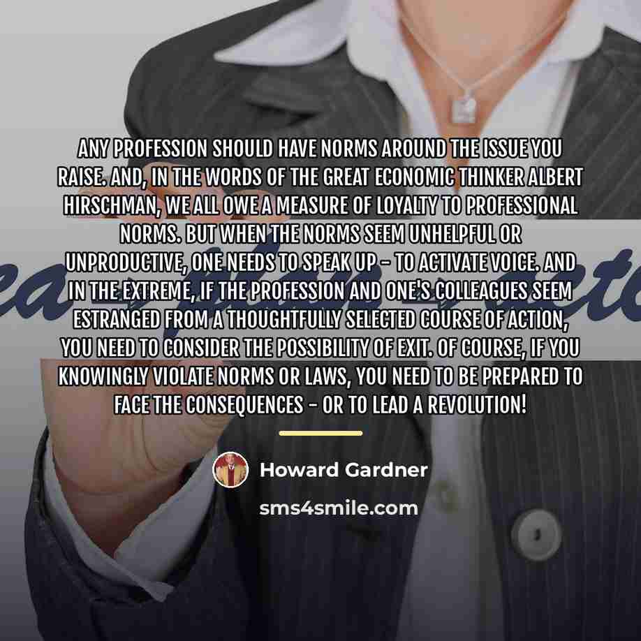 “Any profession should have norms around the issue you raise.…” quote by Howard Gardner