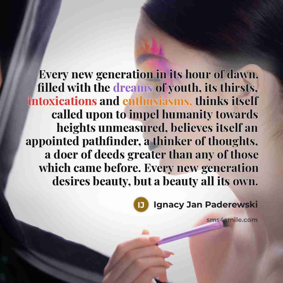 “Every new generation in its hour of dawn, filled with…” quote by Ignacy Jan Paderewski