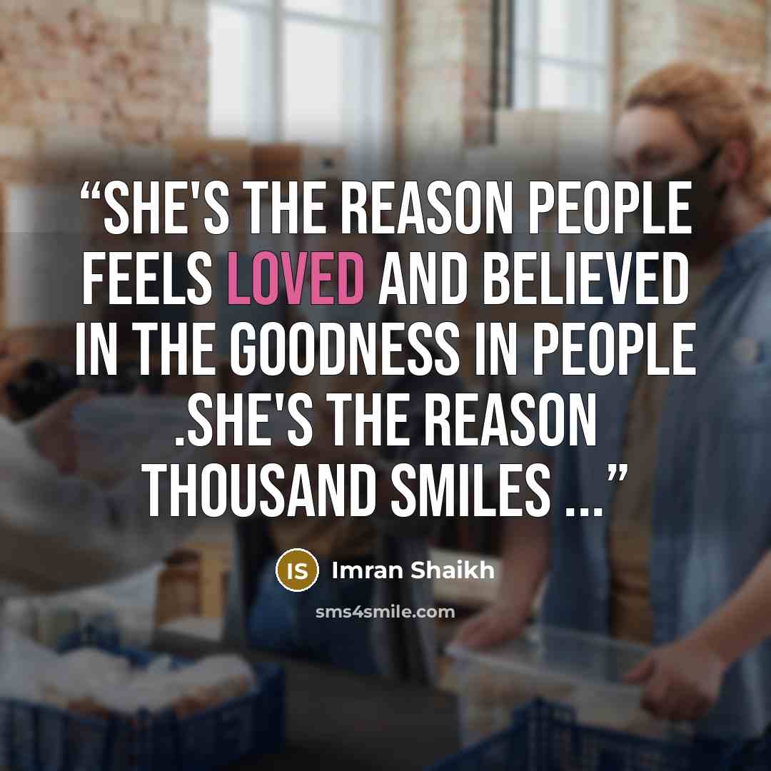 “She's the reason people feels loved and believed in the goodness in people .She's the reason thousand smiles ...” quote by Imran Shaikh