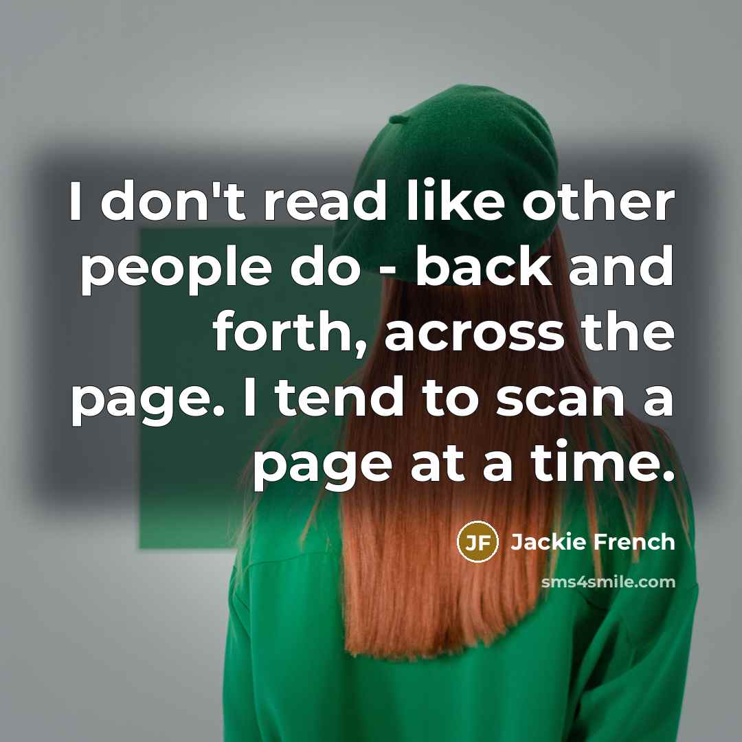 “I don't read like other people do - back and…” quote by Jackie French