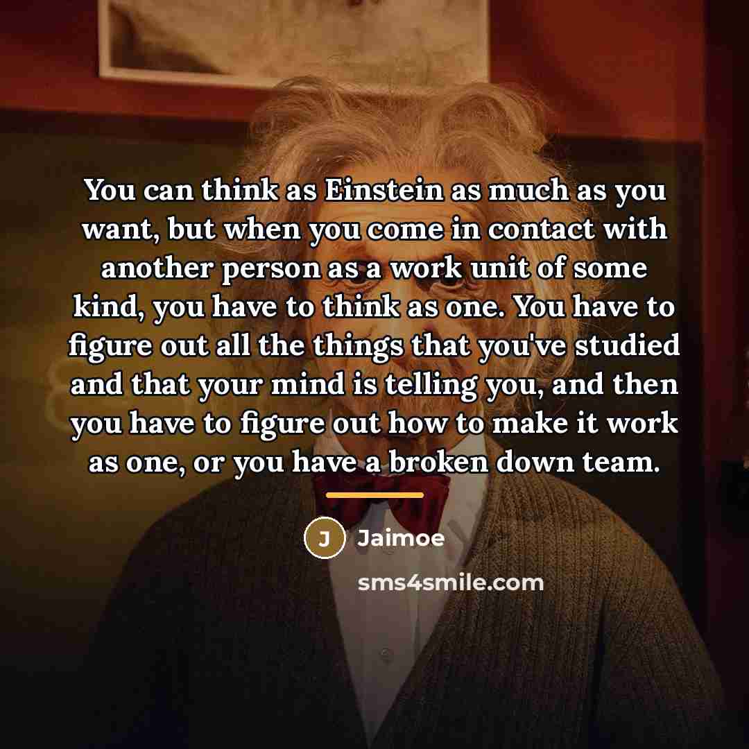 “You can think as Einstein as much as you want,…” quote by Jaimoe