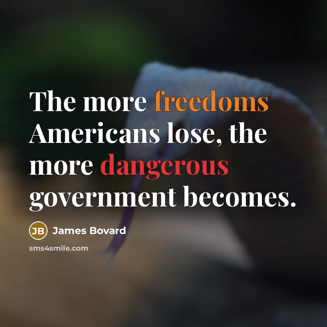 “The more freedoms Americans lose, the more dangerous government becomes.…” quote by James Bovard