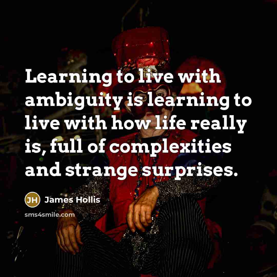 “Learning to live with ambiguity is learning to live with…” quote by James Hollis