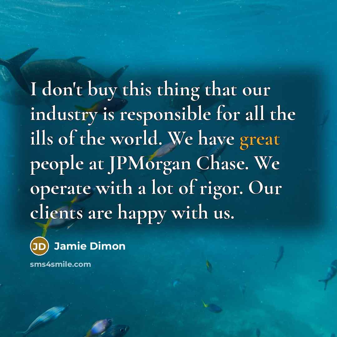 “I don't buy this thing that our industry is responsible…” quote by Jamie Dimon