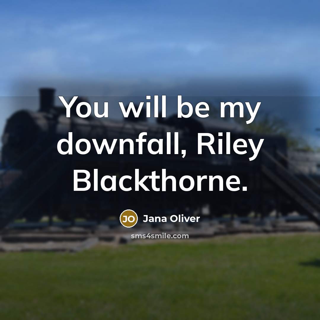 “You will be my downfall, Riley Blackthorne.…” quote by Jana Oliver