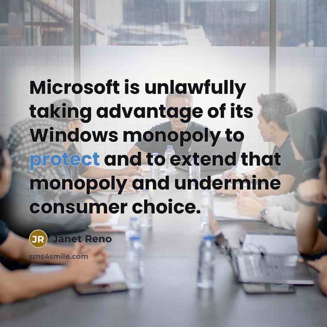 “Microsoft is unlawfully taking advantage of its Windows monopoly to…” quote by Janet Reno
