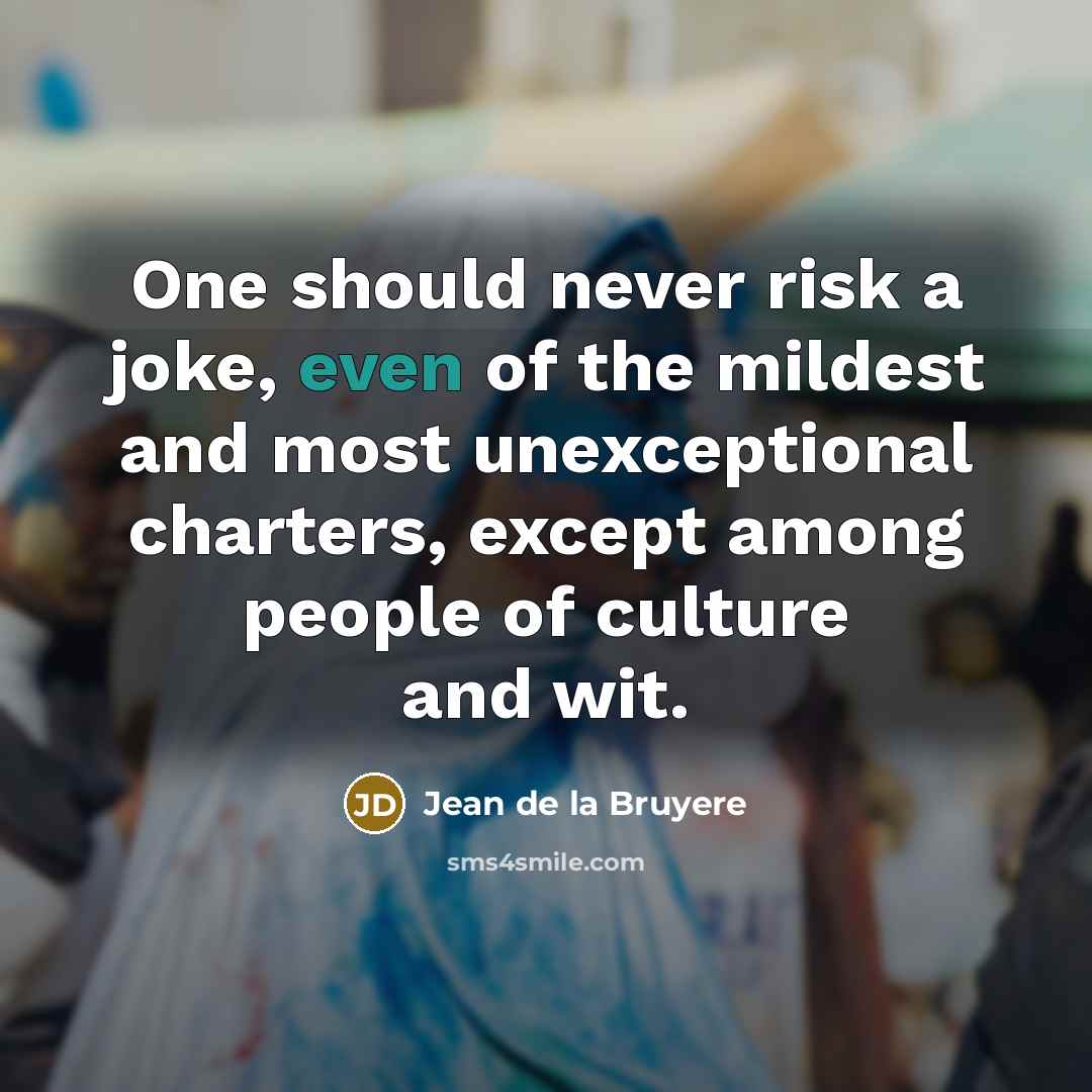 “One should never risk a joke, even of the mildest…” quote by Jean de la Bruyere