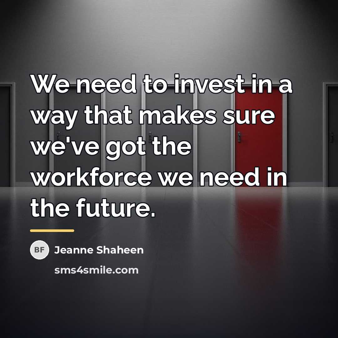 “We need to invest in a way that makes sure…” quote by Jeanne Shaheen