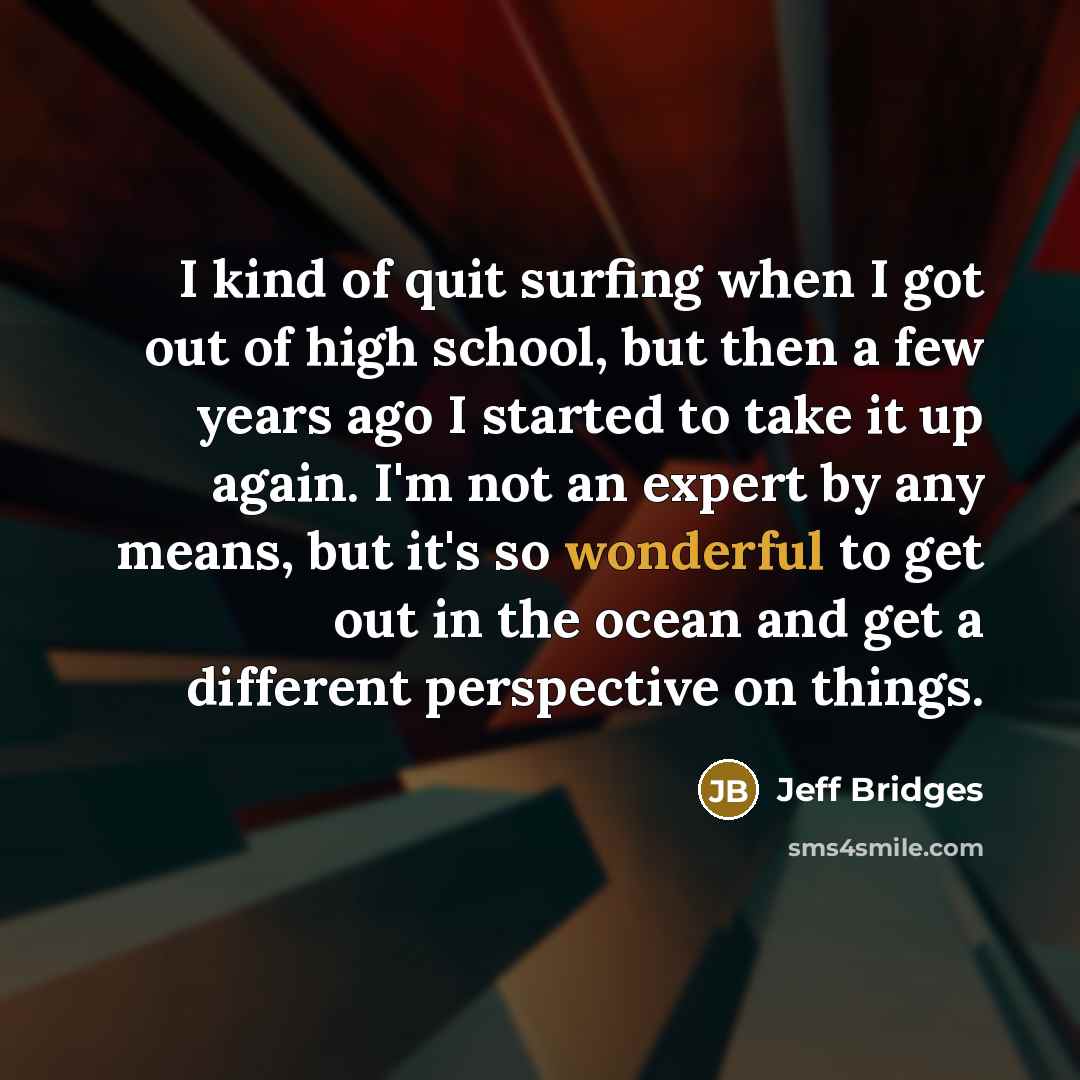 “I kind of quit surfing when I got out of…” quote by Jeff Bridges
