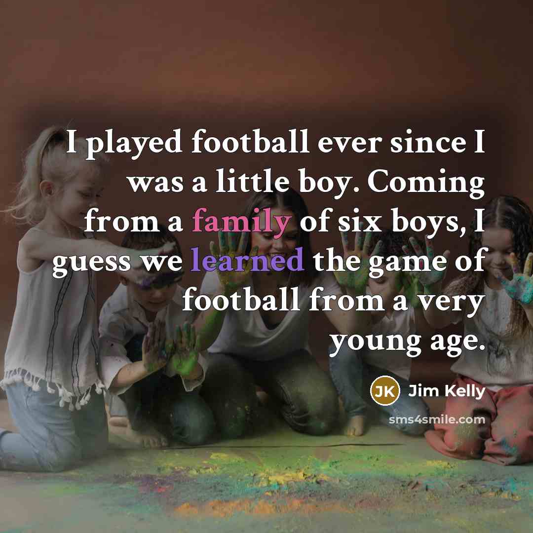 “I played football ever since I was a little boy.…” quote by Jim Kelly