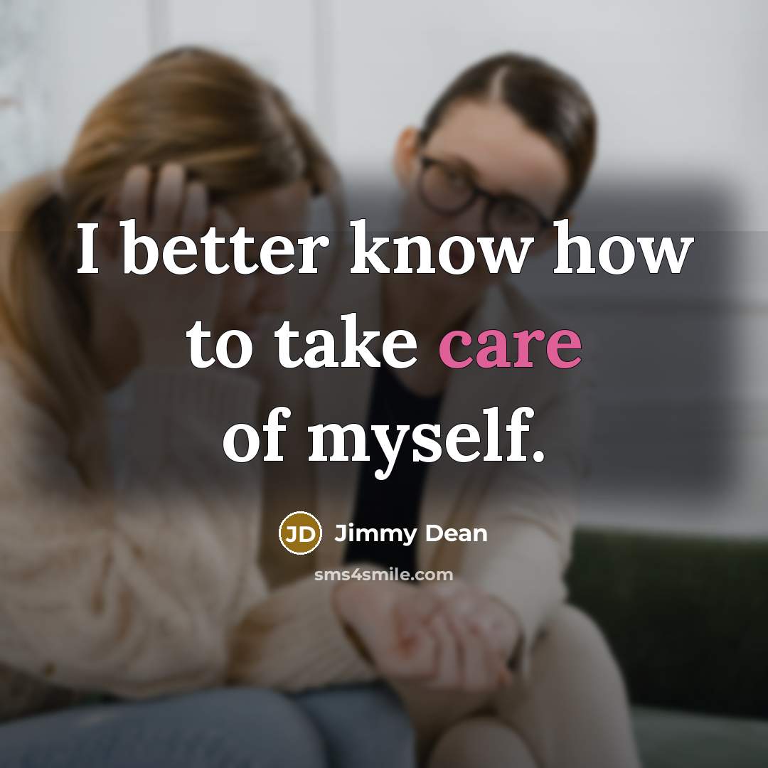 “I better know how to take care of myself.…” quote by Jimmy Dean