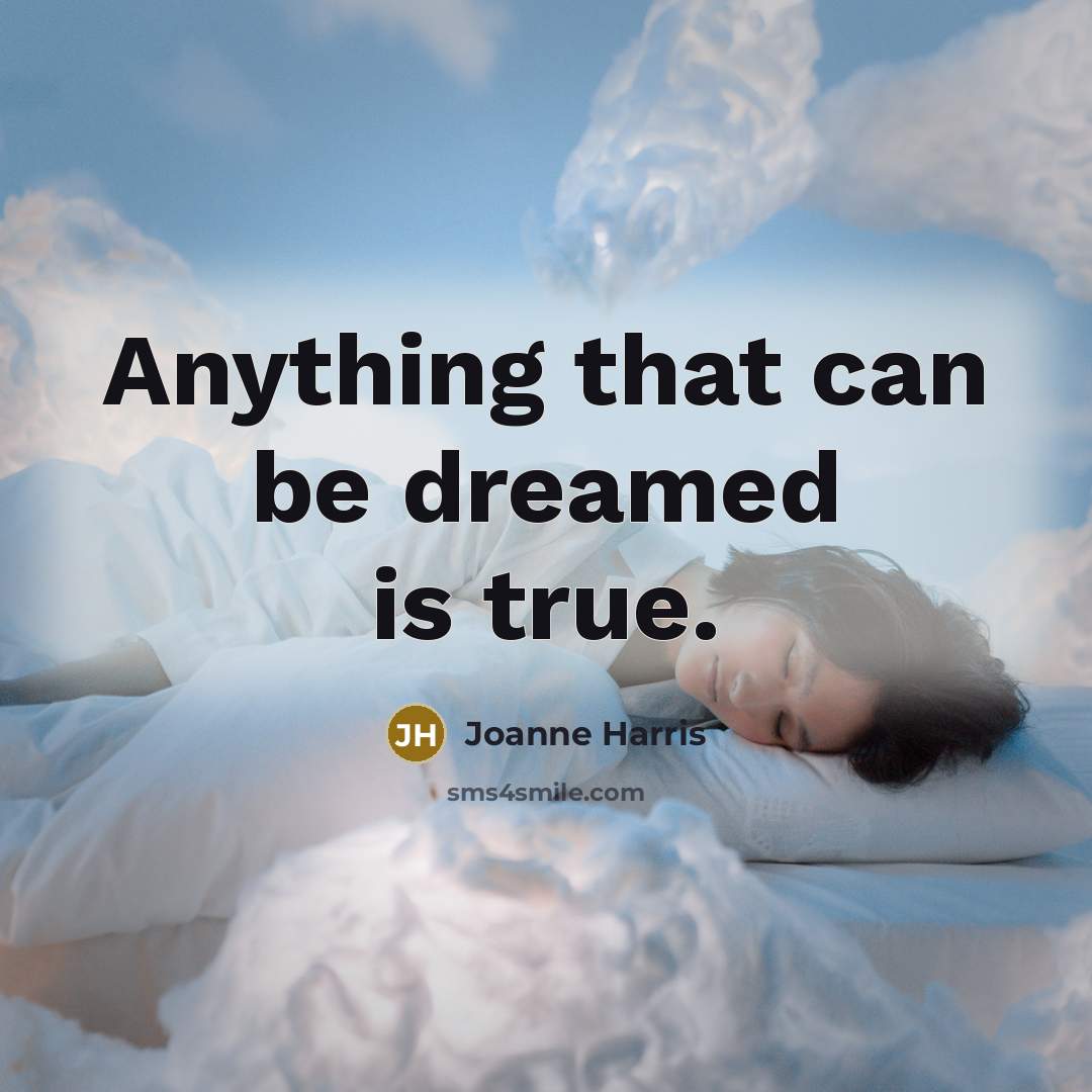 “Anything that can be dreamed is true.…” quote by Joanne Harris