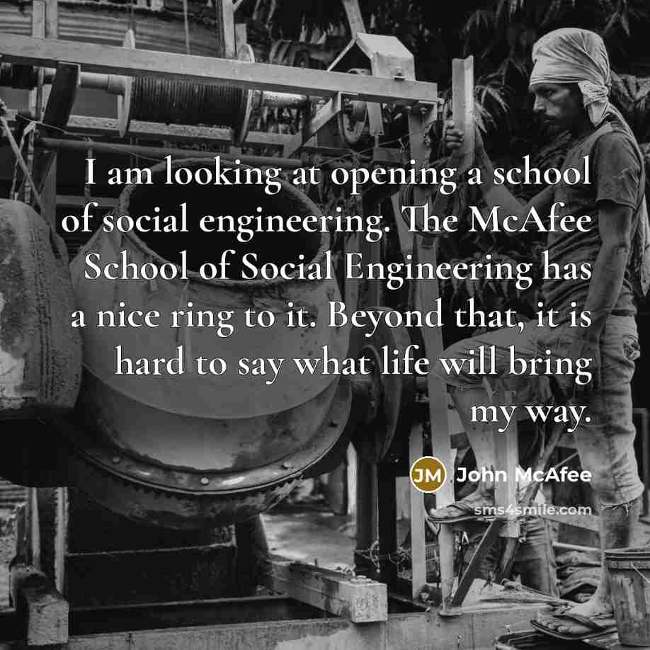 “I am looking at opening a school of social engineering.…” quote by John McAfee