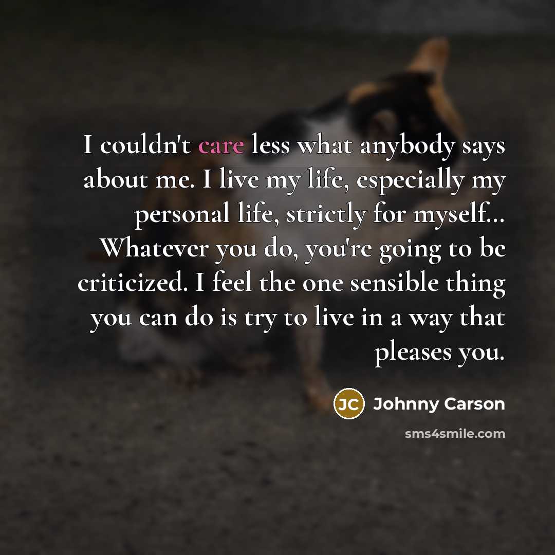 “I couldn't care less what anybody says about me. I…” quote by Johnny Carson