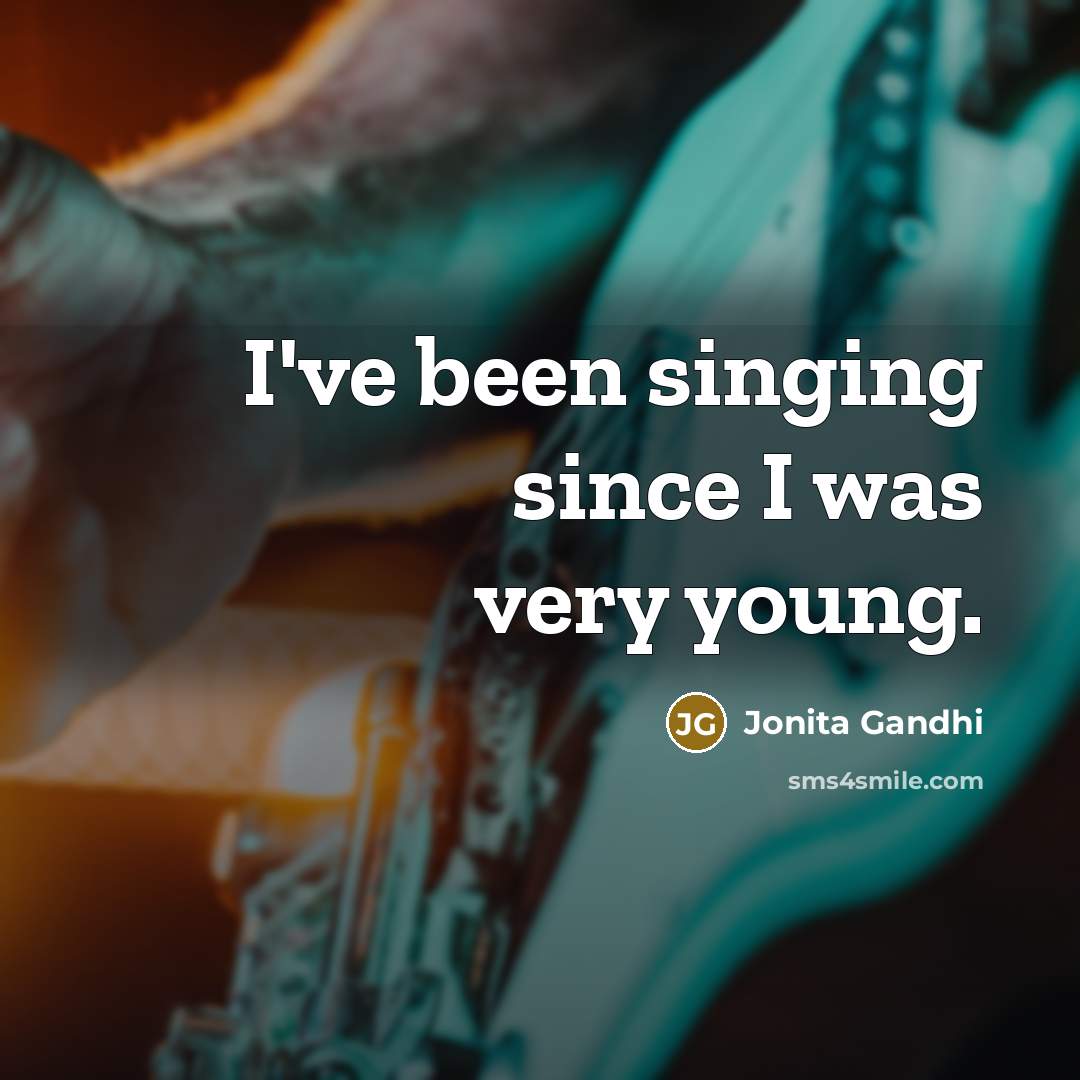 “I've been singing since I was very young.…” quote by Jonita Gandhi