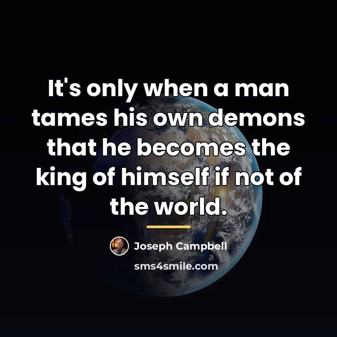 “It's only when a man tames his own demons that…” quote by Joseph Campbell