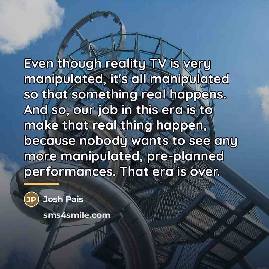 “Even though reality TV is very manipulated, it's all manipulated…” quote by Josh Pais