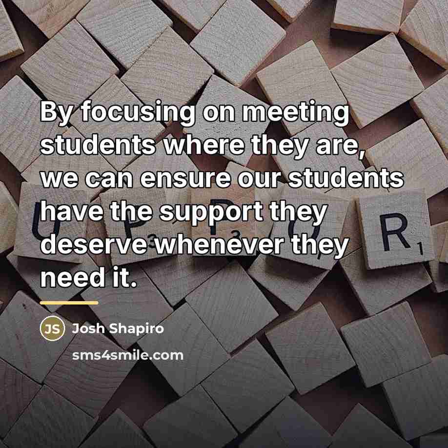 “By focusing on meeting students where they are, we can…” quote by Josh Shapiro