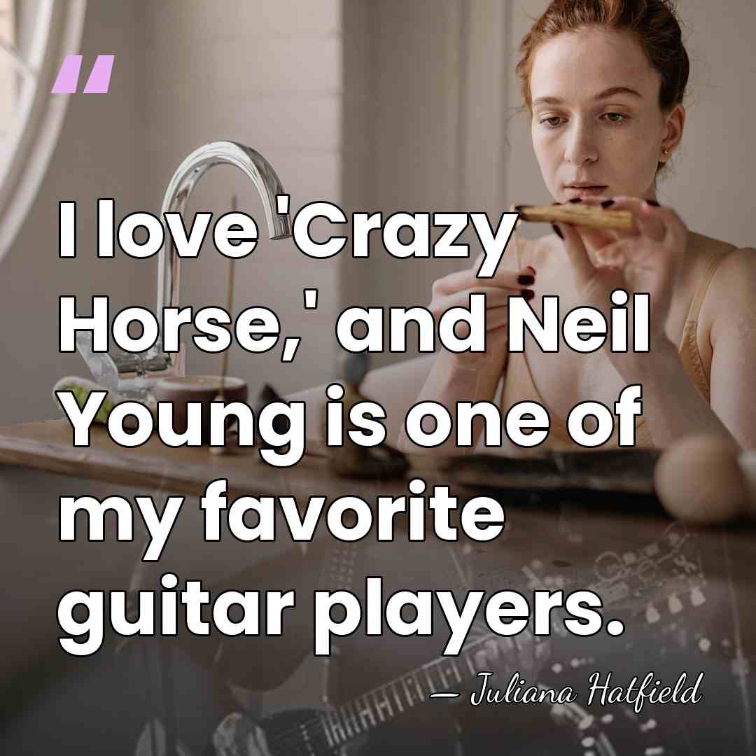 I love 'Crazy Horse,' and Neil Young is one of my favorite&hellip; - Juliana Hatfield