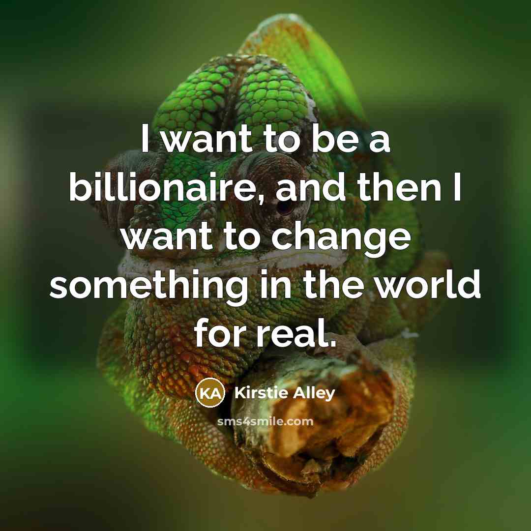 “I want to be a billionaire, and then I want…” quote by Kirstie Alley