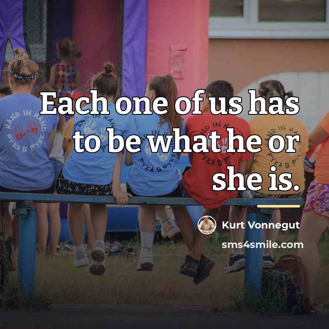 “Each one of us has to be what he or…” quote by Kurt Vonnegut