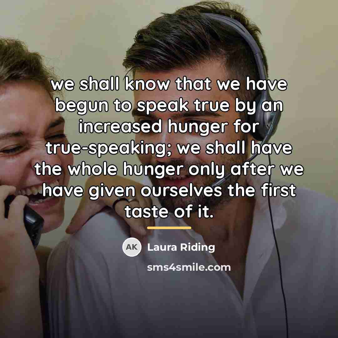“we shall know that we have begun to speak true…” quote by Laura Riding