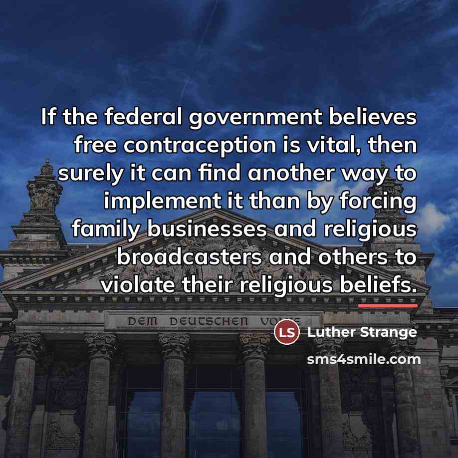 “If the federal government believes free contraception is vital, then…” quote by Luther Strange