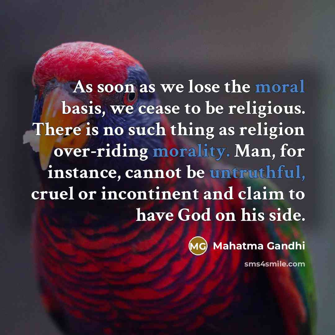 “As soon as we lose the moral basis, we cease…” quote by Mahatma Gandhi