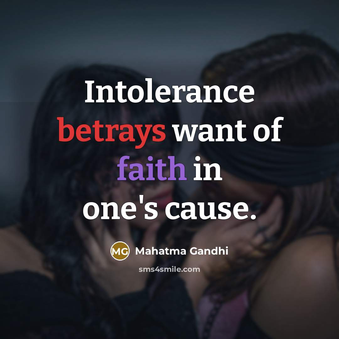 “Intolerance betrays want of faith in one's cause.…” quote by Mahatma Gandhi